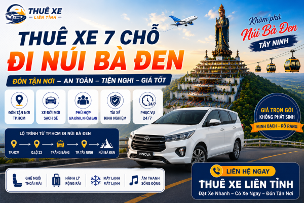 Dịch vụ thuê xe 7 chỗ đi Núi Bà Đen với xe đời mới, tài xế kinh nghiệm, đón tận nơi tại TP.HCM, phục vụ 24/7, giá trọn gói minh bạch.