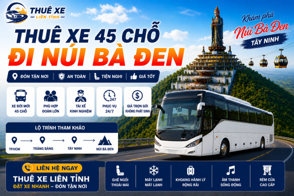Thuê Xe Liên Tỉnh – Dịch vụ thuê xe 45 chỗ đi Núi Bà Đen với xe đời mới, không ghép khách, đón tận nơi, phù hợp đoàn công ty, trường học, hành hương và tour du lịch